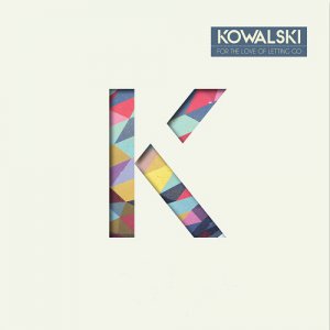 Kowalski - For The Love Of Letting Go [2013]