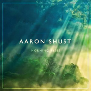 Aaron Shust - Morning Rises [2013]