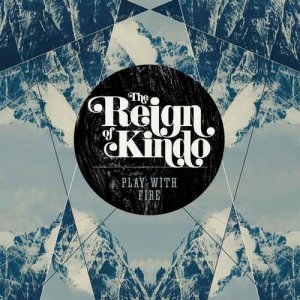 The Reign Of Kindo - Play With Fire [2013]
