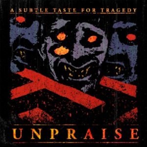 Unpraise - A Subtle Taste For Tragedy [2013]
