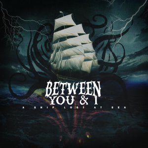 Between You & I - A Ship Lost at Sea [2013]