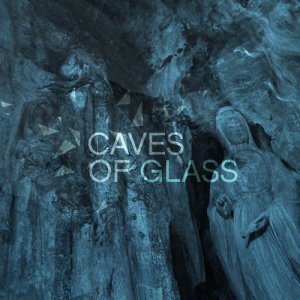 Caves Of Glass - Caves Of Glass [2013]