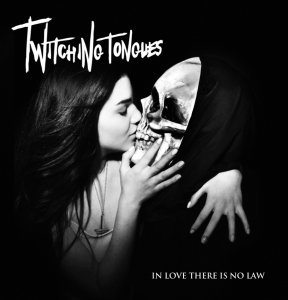 Twitching Tongues - In Love There Is No Law [2013]