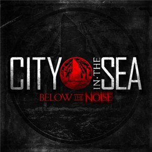 City In The Sea - Below the Noise [2013]