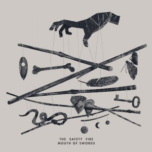 The Safety Fire - Mouth Of Swords [2013]