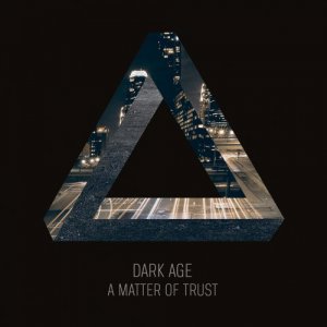 Dark Age - A Matter Of Trust (Deluxe Edition) [2013]