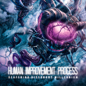 Human Improvement Process - Deafening Dissonant Millennium [2013]
