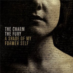 The Charm The Fury - A Shade of My Former Self [2013]