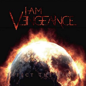 I Am Vengeance  Infect The Earth [2013]