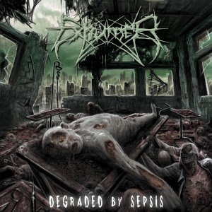 Exhumer - Degraded By Sepsis [2013]