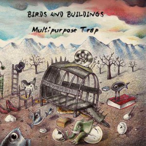 Birds And Buildings - Multipurpose Trap [2013]