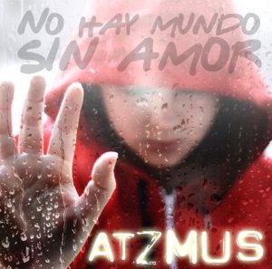Atzmus - No Hay Mundo Sin Amor [2013]