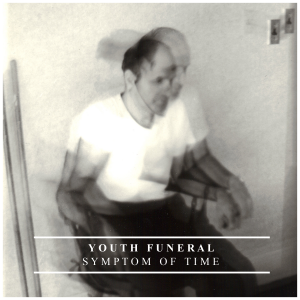 Youth Funeral - Symptom of Time (EP) [2013]