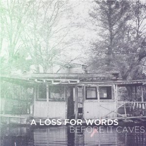 A Loss For Words - Before It Caves [2013]