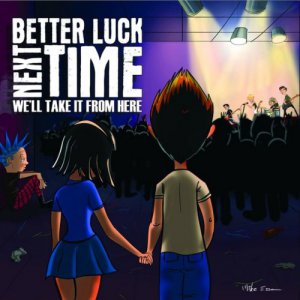 Better Luck Next Time - We'll Take It from Here [2013]