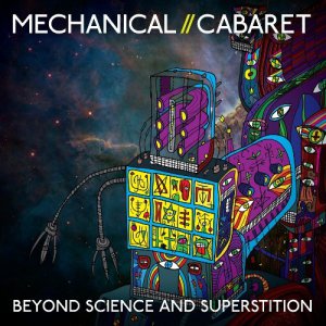 Mechanical Cabaret - Beyond Science And Superstition [2013]