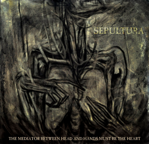 Sepultura - The Mediator Between The Head And Hands Must Be The Heart (Limited Edition) [2013]