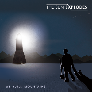 The Sun Explodes - We Build Mountains [2013]