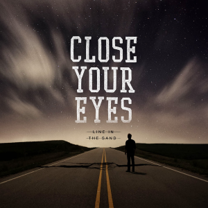 Close Your Eyes - Line In The Sand [2013]