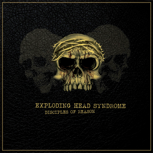 Exploding Head Syndrome - Disciples Of Reason [2013]