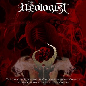 The Neologist - The Greatest Heavy Metal Cover Album In The Galactic History Of The Planetary Solar System [EP] [2013]