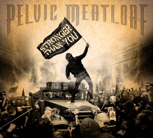 Pelvic Meatloaf - Stronger Than You [2013]