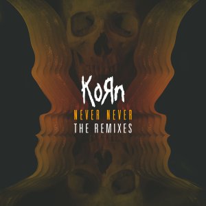 Korn - Never Never: The Remixes (EP) [2013]