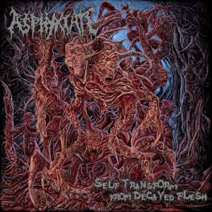 Asphyxiate - Self Transform From Decayed Flesh [2013]