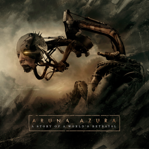 Aruna Azura - A Story Of A Worlds Betrayal [2013]