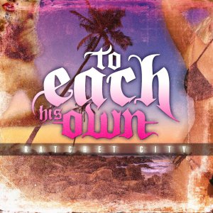 To Each His Own - Ratchet City (EP) [2013]