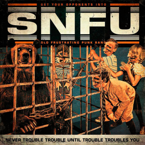 SNFU - Never Trouble Trouble Until Trouble Troubles You [2013]