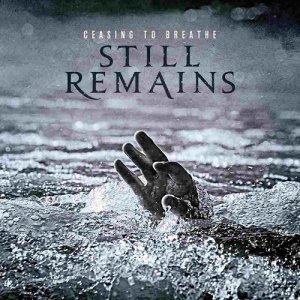 Still Remains - Ceasing To Breathe [2013]