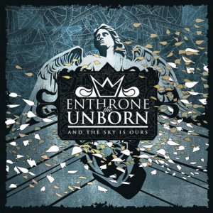 Enthrone The Unborn - And The Sky Is Ours [2013]