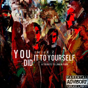 ZwieR.Z. - You Did It To Yourself (A Tribute To Linkin Park) [2014]