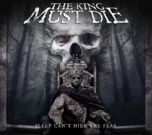 The King Must Die - Sleep Can't Hide The Fear [2014]