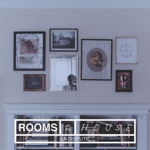La Dispute - Rooms of the House [2014]