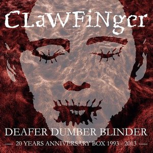 Clawfinger - Deafer Dumber Blinder (20 Years Anniversary Box 1993-2013, 3CD) [2014]