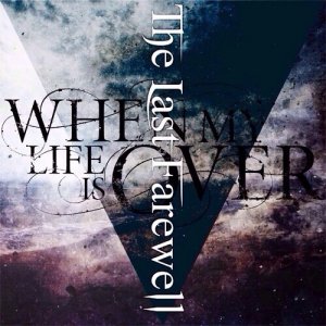 When My Life Is Over - The Last Farewell [2014]