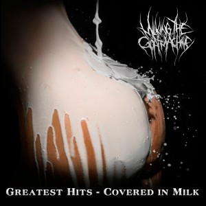 Milking The Goatmachine - Greatest Hits: Covered In Milk [2014]