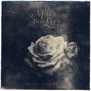 More Than Life - What's Left Of Me [2014]