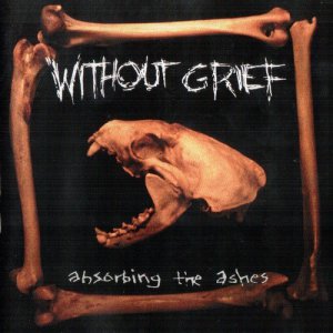 Without Grief - Absorbing The Ashes [1999]