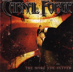 Carnal Forge - The More You Suffer [2003]