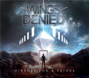 Wings Denied - Mirrors for a Prince [2014]