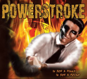 Powerstroke - In For A Penny, In For A Pound [2014]