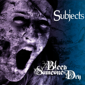 Bleed Someone Dry - Subjects [2014]