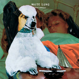 White Lung - Deep Fantasy [2014]