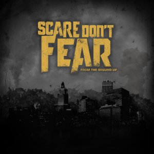 Scare Don't Fear - From The Ground Up [2014]