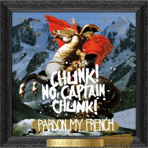 Chunk! No, Captain Chunk! - Pardon My French (Deluxe Edition) [2014]