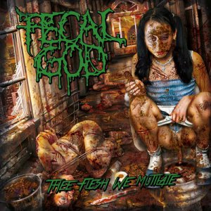 Fecal God - Thee Flesh We Mutilate [2014]