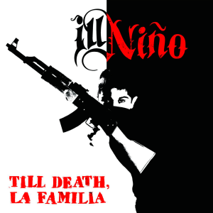 Ill Ni&#241;o (Ill Nino) - Till Death, La Familia [2014]